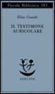 Il testimone auricolare. Cinquanta caratteri - Elias Canetti - Libro Adelphi 1995, Piccola biblioteca Adelphi | Libraccio.it