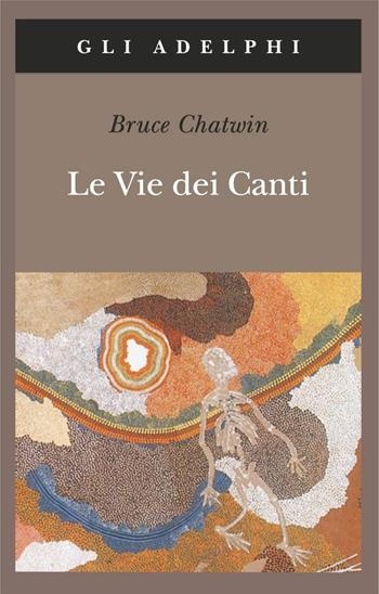Le vie dei canti - Bruce Chatwin - Libro Adelphi 1995, Gli Adelphi | Libraccio.it