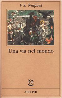 Una via nel mondo - Vidiadhar S. Naipaul - Libro Adelphi 1995, Fabula | Libraccio.it