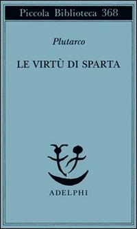 Le virtù di Sparta - Plutarco - Libro Adelphi 1996, Piccola biblioteca Adelphi | Libraccio.it
