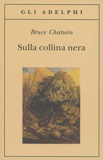 Sulla collina nera - Bruce Chatwin - Libro Adelphi 1996, Gli Adelphi | Libraccio.it