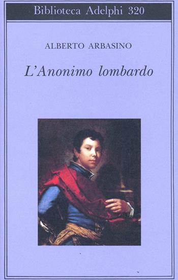 L'anonimo lombardo - Alberto Arbasino - Libro Adelphi 1996, Biblioteca Adelphi | Libraccio.it
