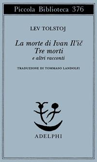 La morte di Ivan Il'ic-Tre morti e altri racconti - Lev Tolstoj - Libro Adelphi 1996, Piccola biblioteca Adelphi | Libraccio.it