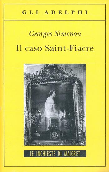 Il caso Saint-Fiacre - Georges Simenon - Libro Adelphi 1996, Gli Adelphi. Le inchieste di Maigret | Libraccio.it