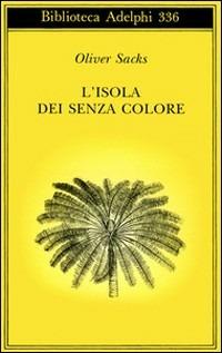 L' isola dei senza colore-L'isola delle cicadine - Oliver Sacks - Libro Adelphi 1997, Biblioteca Adelphi | Libraccio.it