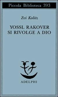 Yossl Rakover si rivolge a Dio - Zvi Kolitz - Libro Adelphi 1997, Piccola biblioteca Adelphi | Libraccio.it