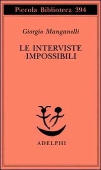 Le interviste impossibili - Giorgio Manganelli - Libro Adelphi 1997, Piccola biblioteca Adelphi | Libraccio.it