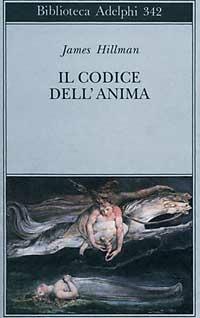 Il codice dell'anima. Carattere, vocazione, destino - James Hillman - Libro Adelphi 1997, Biblioteca Adelphi | Libraccio.it