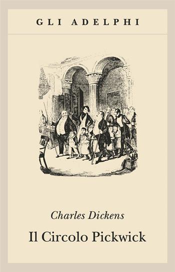 Il circolo Pickwick - Charles Dickens - Libro Adelphi 1997, Gli Adelphi | Libraccio.it