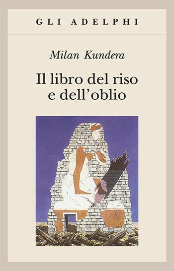 Il libro del riso e dell'oblio - Milan Kundera - Libro Adelphi 1998, Gli Adelphi | Libraccio.it