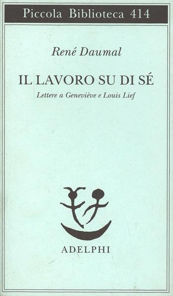 Il lavoro su di sé. Lettere a Geneviève e Louis Lief - René Daumal - Libro Adelphi 1998, Piccola biblioteca Adelphi | Libraccio.it