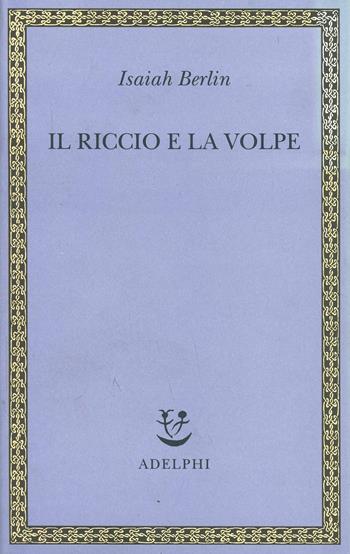 Il riccio e la volpe e altri saggi - Isaiah Berlin - Libro Adelphi 1998, Saggi. Nuova serie | Libraccio.it