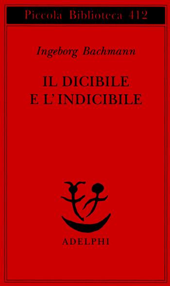 Il dicibile e l'indicibile. Saggi radiofonici - Ingeborg Bachmann - Libro Adelphi 1998, Piccola biblioteca Adelphi | Libraccio.it
