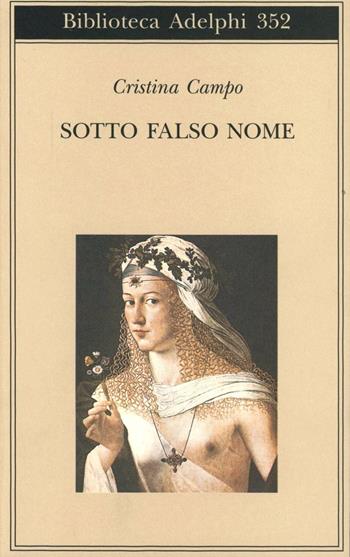Sotto falso nome - Cristina Campo - Libro Adelphi 1998, Biblioteca Adelphi | Libraccio.it