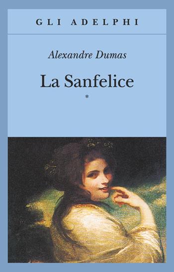 La Sanfelice - Alexandre Dumas - Libro Adelphi 1999, Gli Adelphi | Libraccio.it