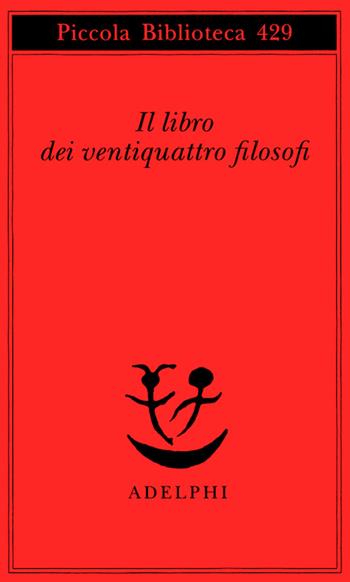 Il libro dei ventiquattro filosofi  - Libro Adelphi 1999, Piccola biblioteca Adelphi | Libraccio.it
