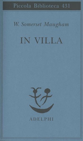 In villa - W. Somerset Maugham - Libro Adelphi 1999, Piccola biblioteca Adelphi | Libraccio.it
