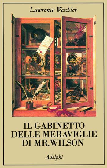 Il gabinetto delle meraviglie di mr. Wilson - Lawrence Weschler - Libro Adelphi 1999, La collana dei casi | Libraccio.it