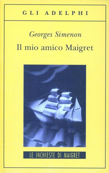 Il mio amico Maigret - Georges Simenon - Libro Adelphi 1999, Gli Adelphi. Le inchieste di Maigret | Libraccio.it