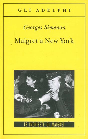 Maigret a New York - Georges Simenon - Libro Adelphi 2000, Gli Adelphi. Le inchieste di Maigret | Libraccio.it