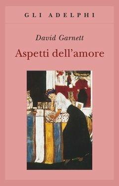 Aspetti dell'amore - David Garnett - Libro Adelphi 2000, Gli Adelphi | Libraccio.it