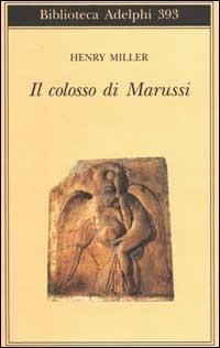 Il colosso di Marussi - Henry Miller - Libro Adelphi 2000, Biblioteca Adelphi | Libraccio.it