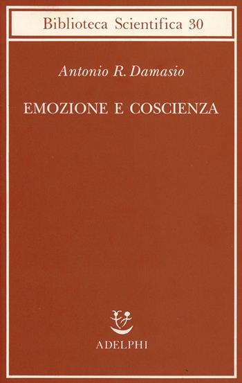Emozione e coscienza - Antonio R. Damasio - Libro Adelphi 2000, Biblioteca scientifica | Libraccio.it