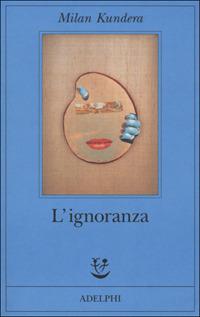 L' ignoranza - Milan Kundera - Libro Adelphi 2001, Fabula | Libraccio.it