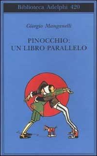 Pinocchio: un libro parallelo - Giorgio Manganelli - Libro Adelphi 2002, Biblioteca Adelphi | Libraccio.it