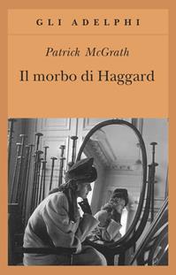 Il morbo di Haggard - Patrick McGrath - Libro Adelphi 2002, Gli Adelphi | Libraccio.it