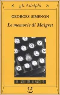Le memorie di Maigret - Georges Simenon - Libro Adelphi 2002, Gli Adelphi. Le inchieste di Maigret | Libraccio.it