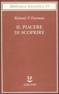 Il piacere di scoprire - Richard P. Feynman - Libro Adelphi 2002, Biblioteca scientifica | Libraccio.it