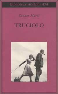 Truciolo - Sándor Márai - Libro Adelphi 2002, Biblioteca Adelphi | Libraccio.it
