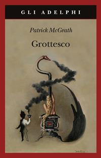 Grottesco - Patrick McGrath - Libro Adelphi 2003, Gli Adelphi | Libraccio.it