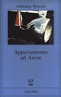 Appartamento ad Atene - Glenway Wescott - Libro Adelphi 2003, Fabula | Libraccio.it