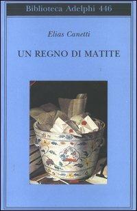 Un regno di matite. Appunti 1992-1993 - Elias Canetti - Libro Adelphi 2003, Biblioteca Adelphi | Libraccio.it