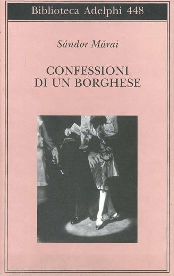 Confessioni di un borghese - Sándor Márai - Libro Adelphi 2003, Biblioteca Adelphi | Libraccio.it
