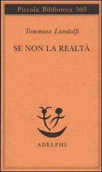 Se non la realtà - Tommaso Landolfi - Libro Adelphi 2003, Piccola biblioteca Adelphi | Libraccio.it