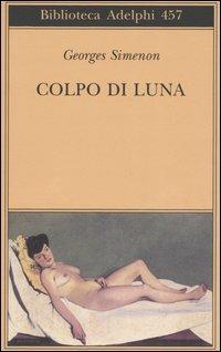 Colpo di luna - Georges Simenon - Libro Adelphi 2004, Biblioteca Adelphi | Libraccio.it