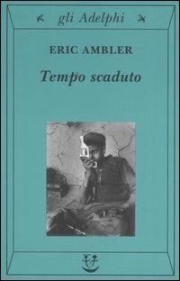 Tempo scaduto - Eric Ambler - Libro Adelphi 2004, Gli Adelphi | Libraccio.it