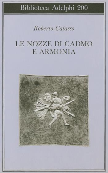Le nozze di Cadmo e Armonia - Roberto Calasso - Libro Adelphi 2004, Biblioteca Adelphi | Libraccio.it