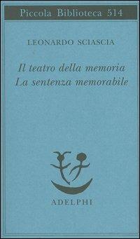 Il teatro della memoria-La sentenza memorabile - Leonardo Sciascia - Libro Adelphi 2004, Piccola biblioteca Adelphi | Libraccio.it