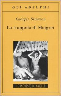 La trappola di Maigret - Georges Simenon - Libro Adelphi 2004, Gli Adelphi. Le inchieste di Maigret | Libraccio.it