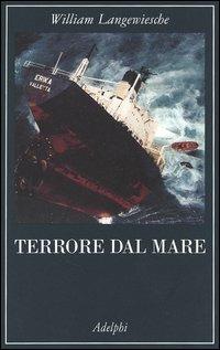 Terrore dal mare - William Langewiesche - Libro Adelphi 2005, La collana dei casi | Libraccio.it