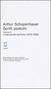 Scritti postumi. Vol. 3: I manoscritti berlinesi (1818-1830).