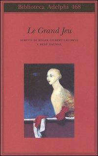 Le grand jeu. Scritti di Roger Gilbert-Lecomte e René Daumal - Roger Gilbert-Lecomte, René Daumal - Libro Adelphi 2005, Biblioteca Adelphi | Libraccio.it