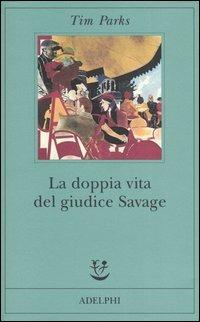 La doppia vita del giudice Savage - Tim Parks - Libro Adelphi 2005, Fabula | Libraccio.it