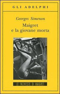 Maigret e la giovane morta - Georges Simenon - Libro Adelphi 2005, Gli Adelphi. Le inchieste di Maigret | Libraccio.it