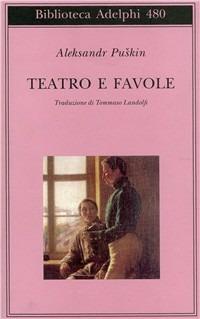 Teatro e favole - Aleksandr Sergeevic Puskin - Libro Adelphi 2005, Biblioteca Adelphi | Libraccio.it