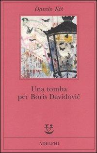 Una tomba per Boris Davidovic. Sette capitoli di una stessa storia - Danilo Kis - Libro Adelphi 2005, Fabula | Libraccio.it